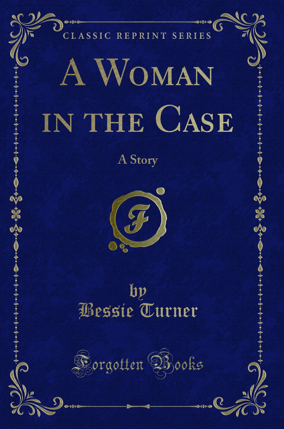 A Woman in the Case: A Story (Classic Reprint)