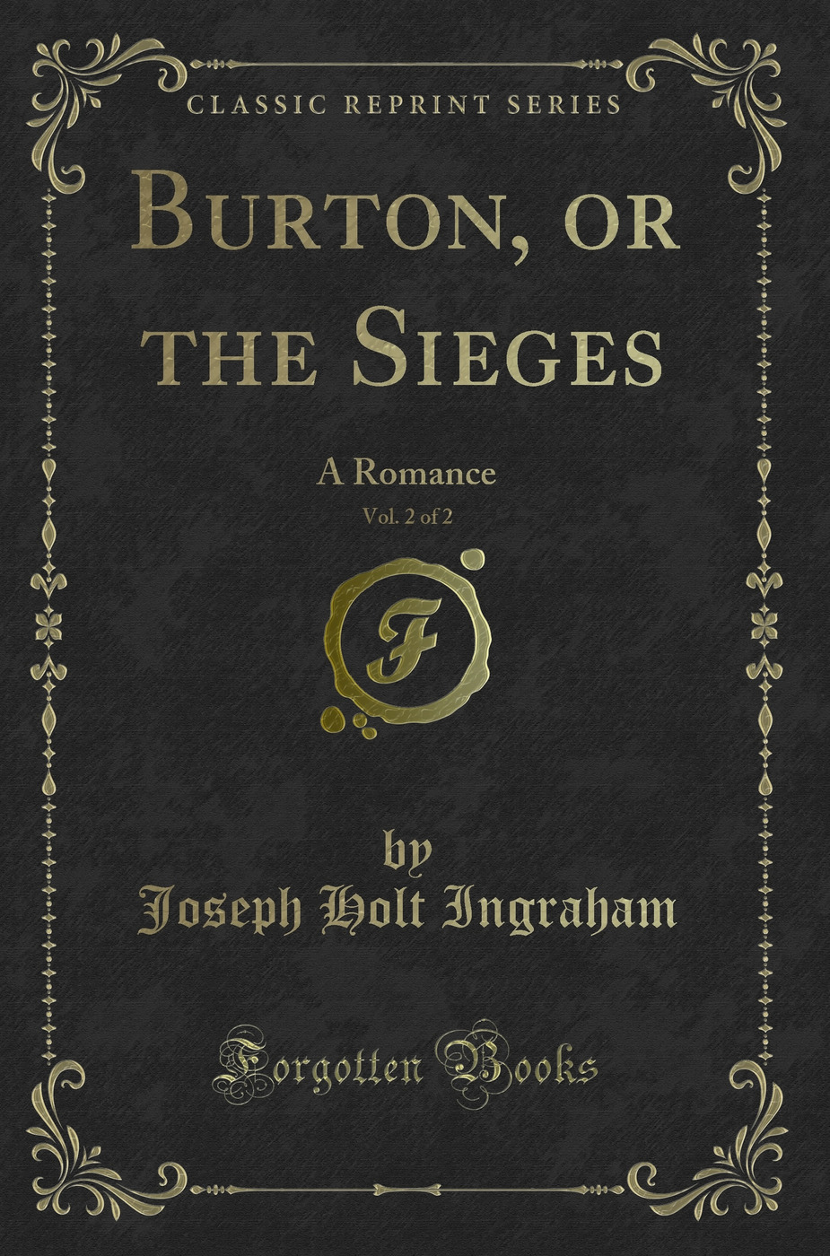 Burton, or the Sieges, Vol. 2 of 2: A Romance (Classic Reprint)
