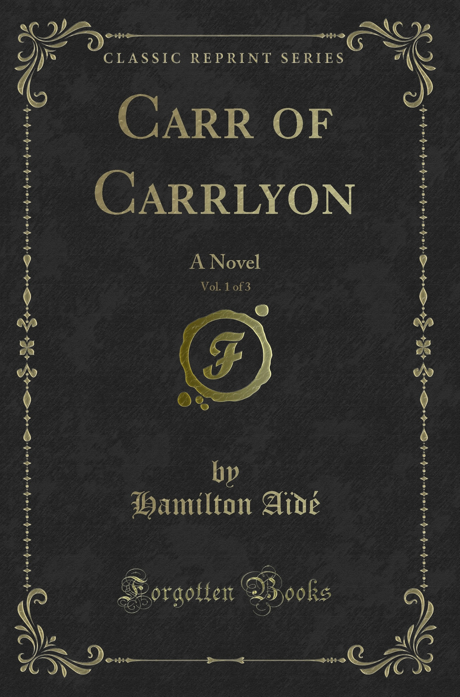 Carr of Carrlyon, Vol. 1 of 3: A Novel (Classic Reprint)
