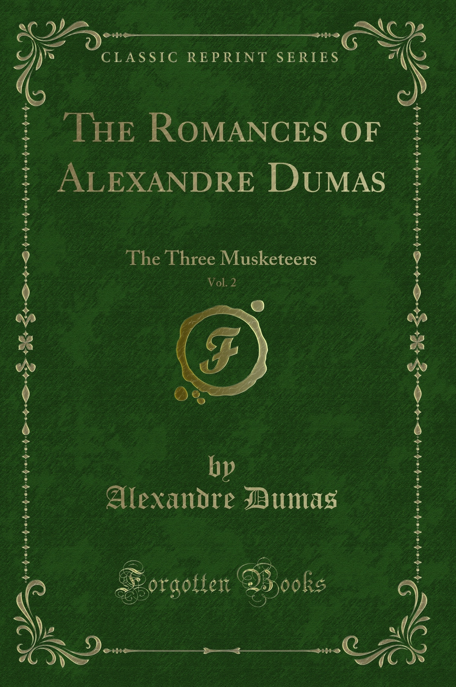 The Romances of Alexandre Dumas, Vol. 2: The Three Musketeers (Classic Reprint)