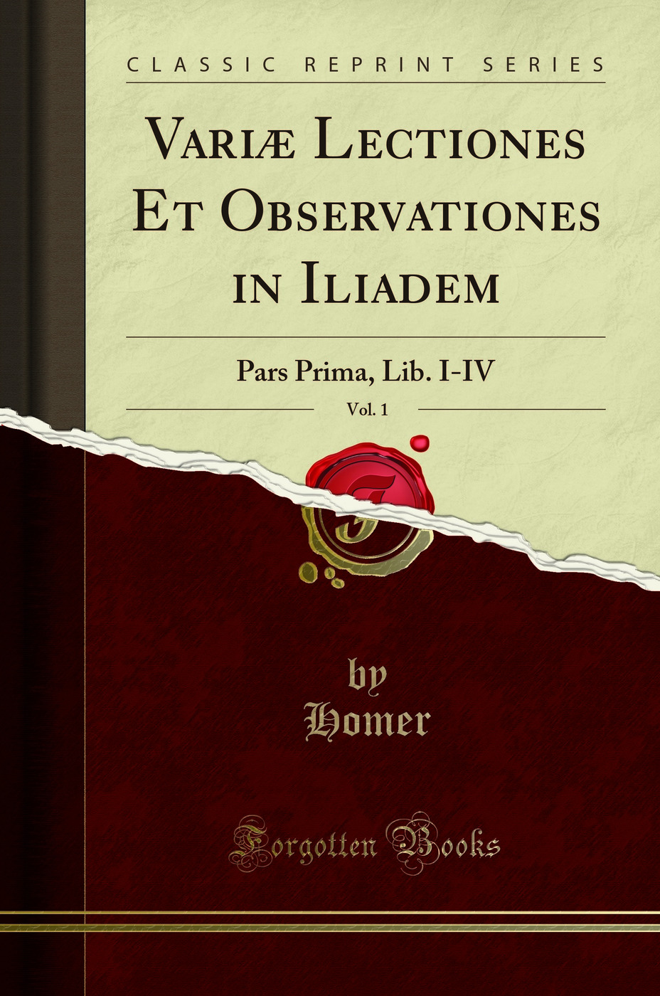 Variae Lectiones Et Observationes in Iliadem, Vol. 1: Pars Prima, Lib. I-IV (Classic Reprint)