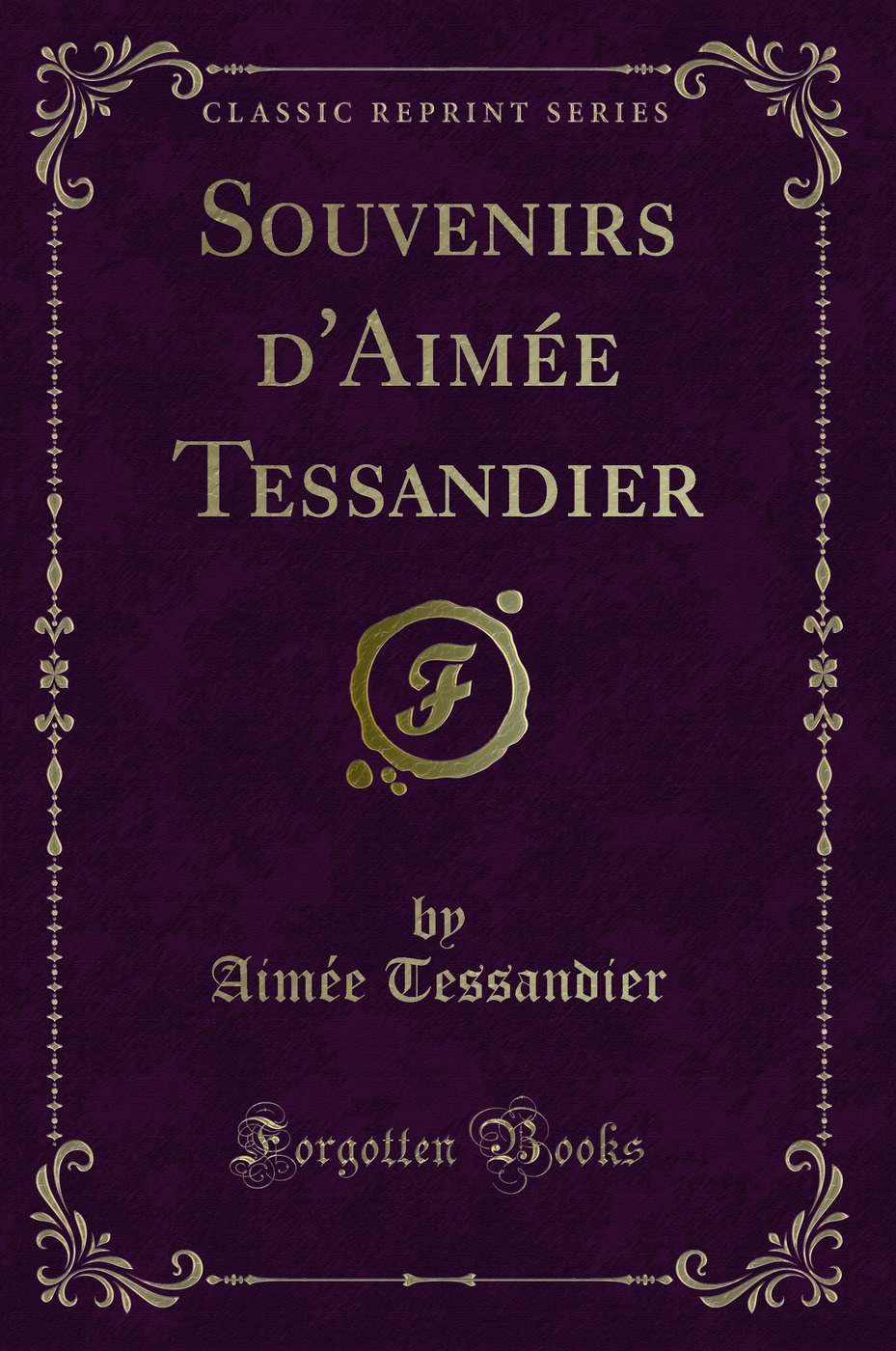 Souvenirs d'Aimée Tessandier (Classic Reprint)