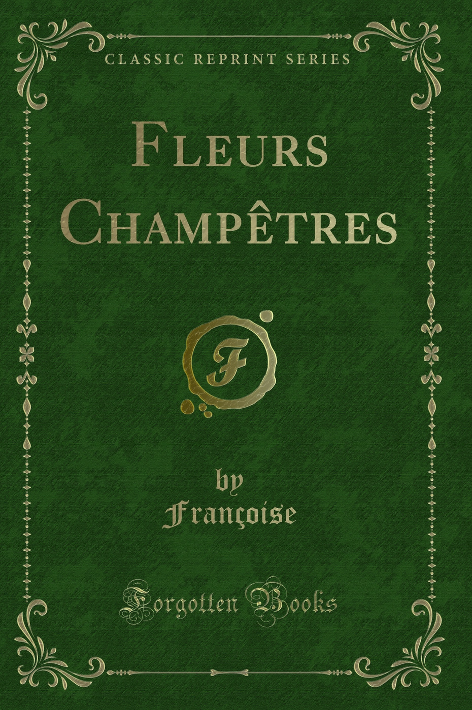 Fleurs Champêtres (Classic Reprint)
