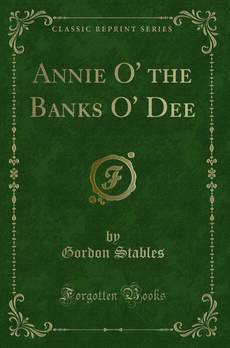 Annie O' the Banks O' Dee (Classic Reprint)