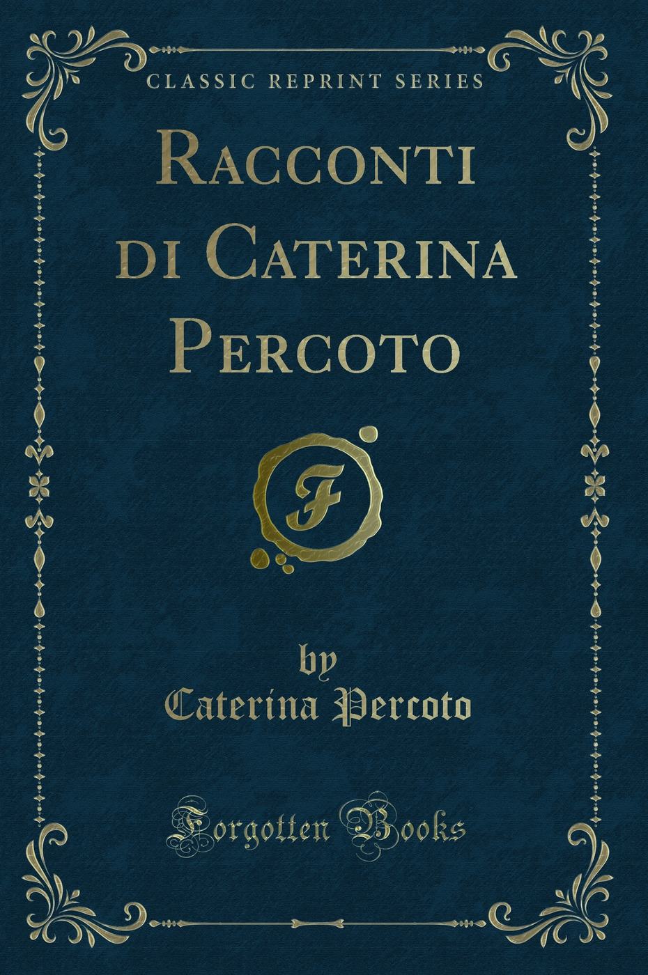 Racconti di Caterina Percoto (Classic Reprint)