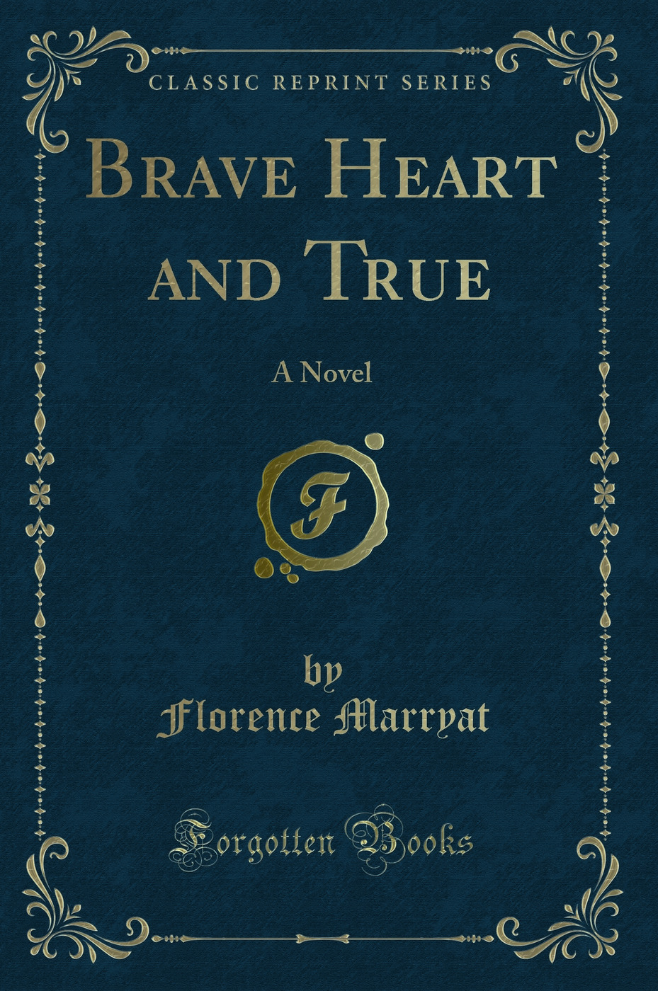 Brave Heart and True: A Novel (Classic Reprint)