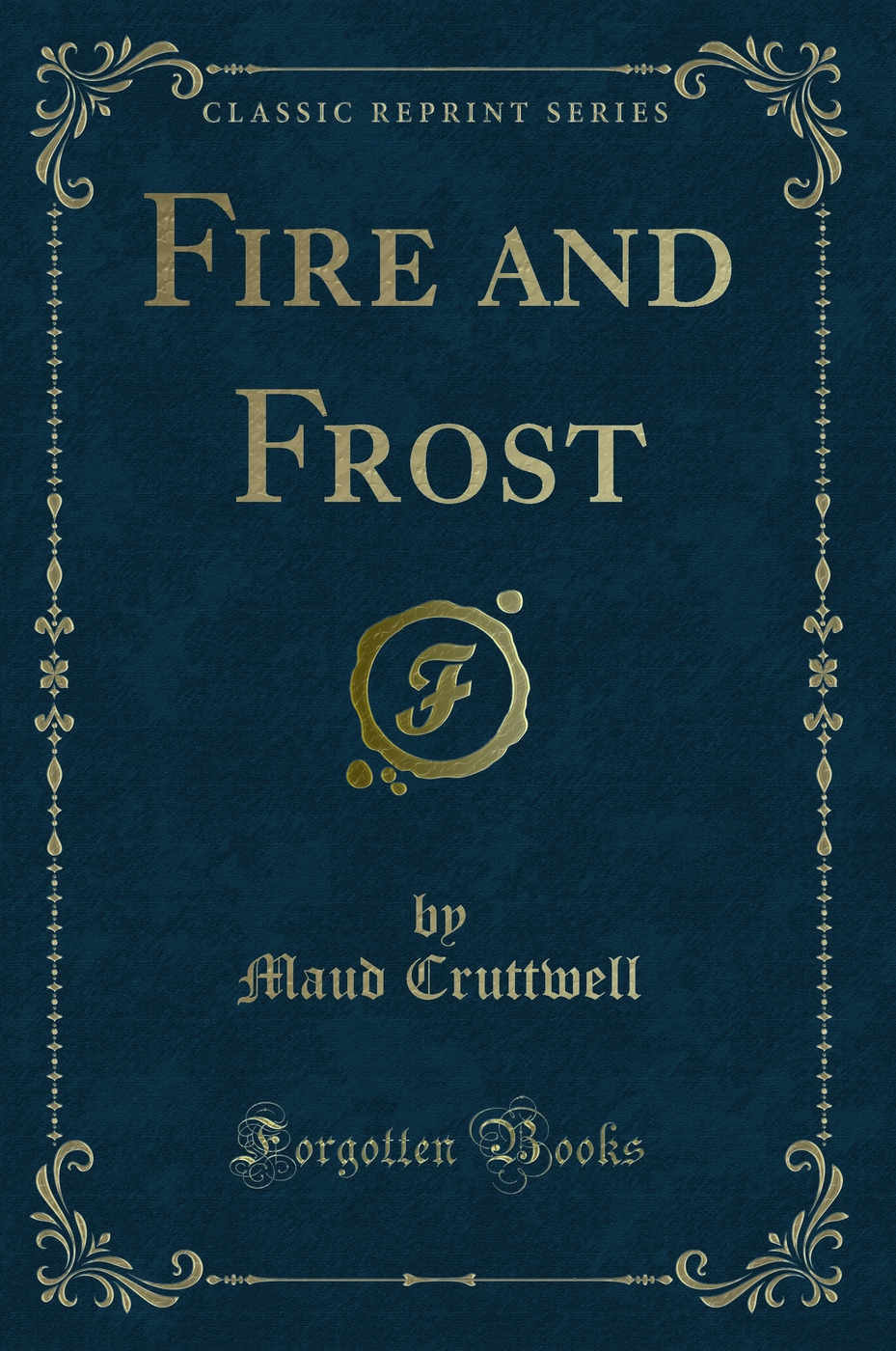 Fire and Frost (Classic Reprint)