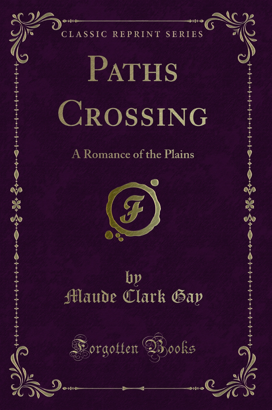 Paths Crossing: A Romance of the Plains (Classic Reprint)