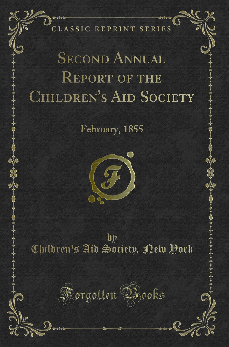 Second Annual Report of the Children's Aid Society: February, 1855 (Classic Reprint)
