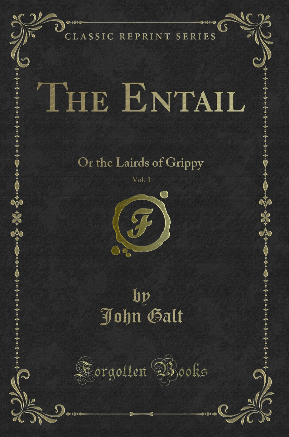 The Entail, Vol. 1: Or the Lairds of Grippy (Classic Reprint)