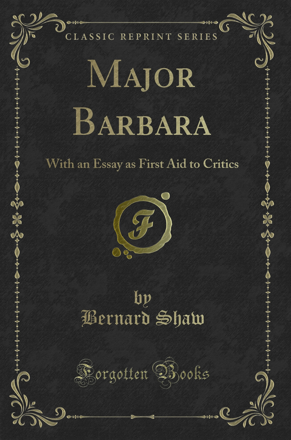 Major Barbara: With an Essay as First Aid to Critics (Classic Reprint)
