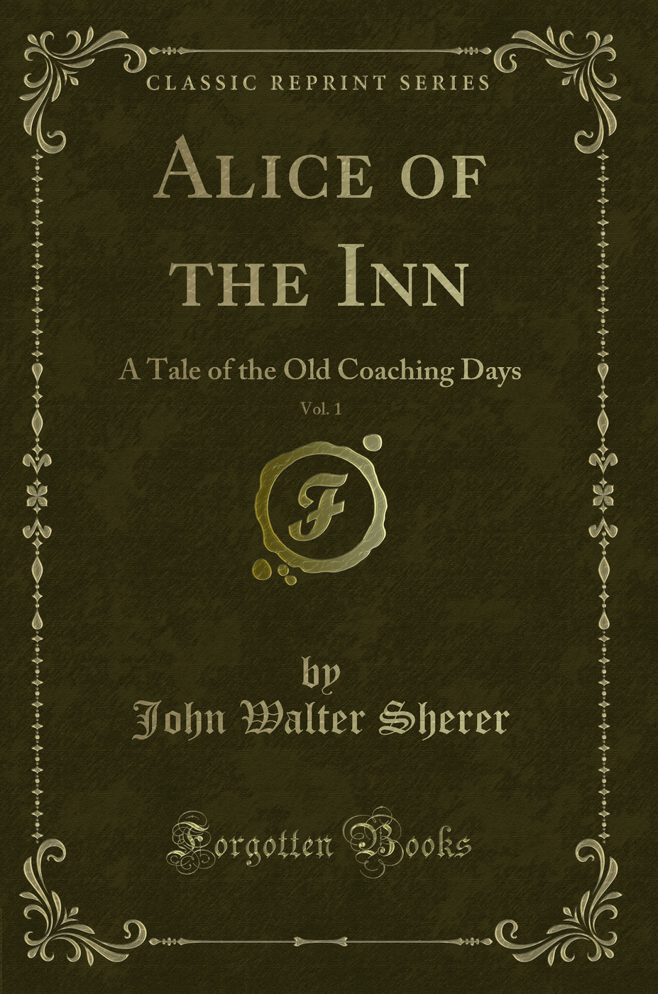Alice of the Inn, Vol. 1: A Tale of the Old Coaching Days (Classic Reprint)