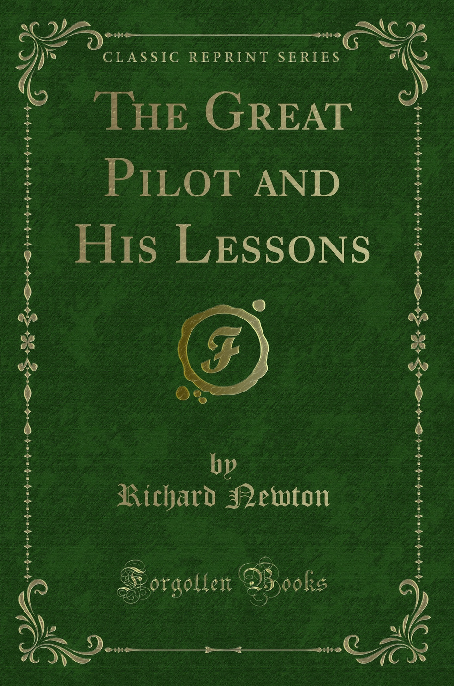 The Great Pilot and His Lessons (Classic Reprint)