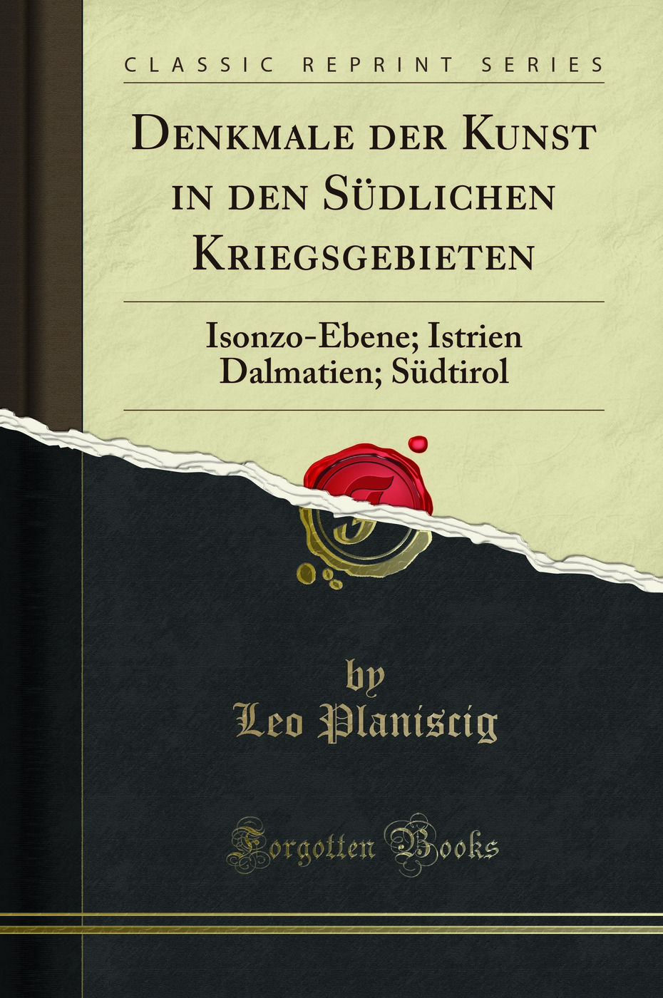 Denkmale der Kunst in den Südlichen Kriegsgebieten: Isonzo-Ebene; Istrien Dalmatien; Südtirol (Classic Reprint)