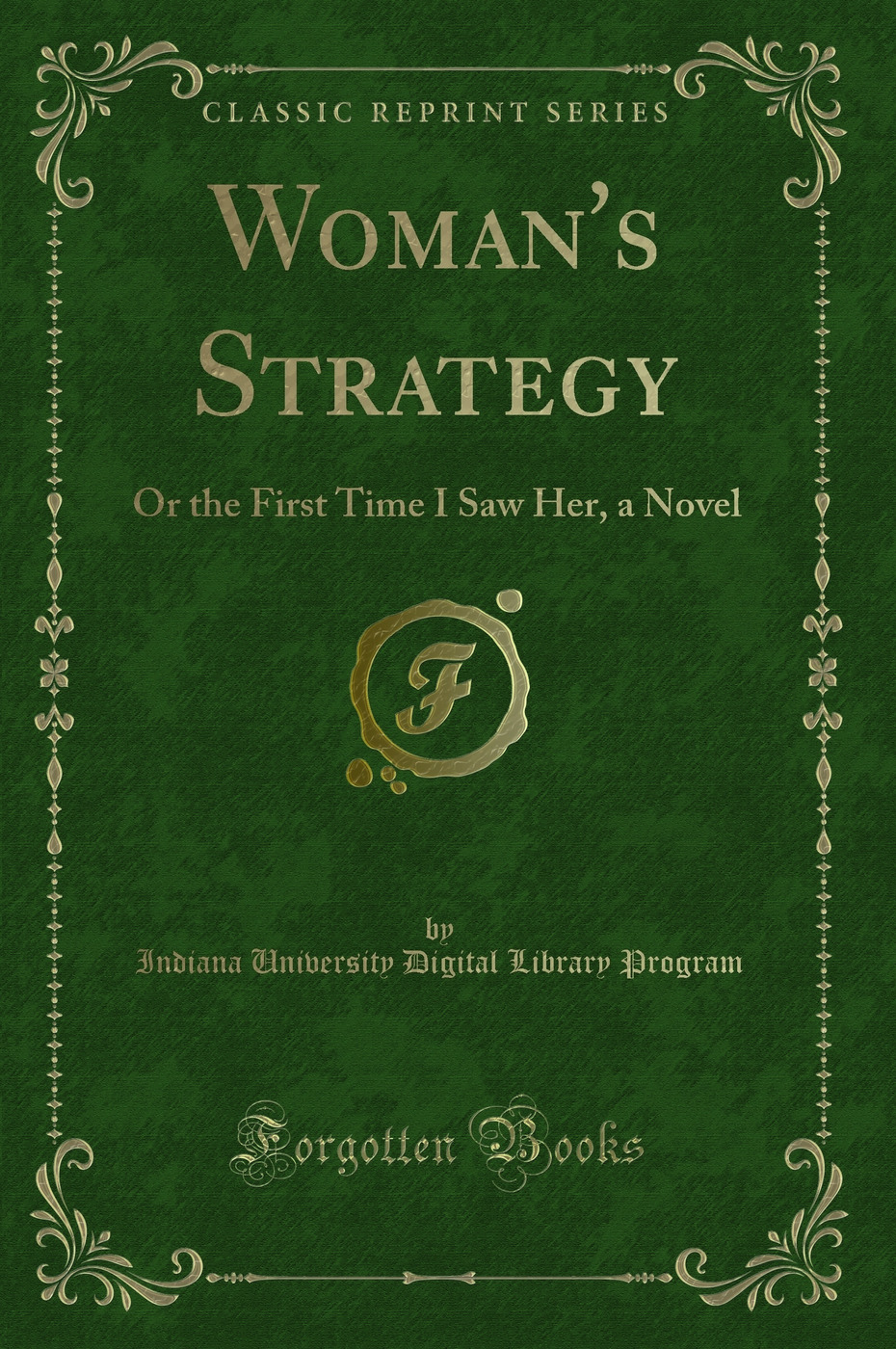 Woman's Strategy: Or the First Time I Saw Her, a Novel (Classic Reprint)