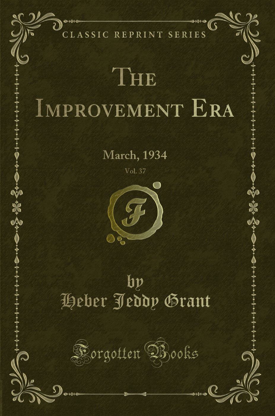 The Improvement Era, Vol. 37: March, 1934 (Classic Reprint)