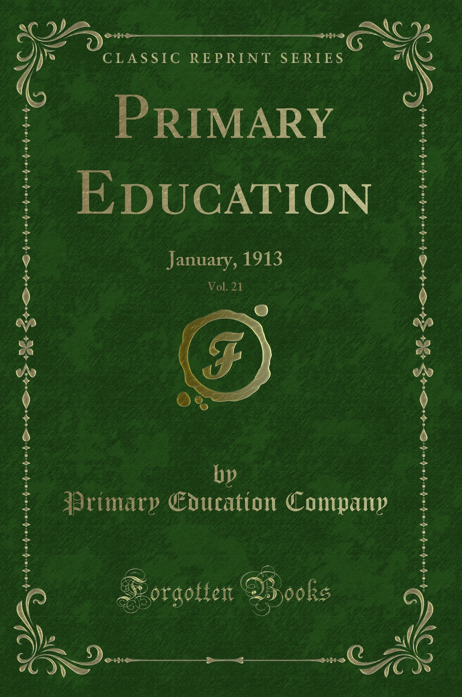 Primary Education, Vol. 21: January, 1913 (Classic Reprint)
