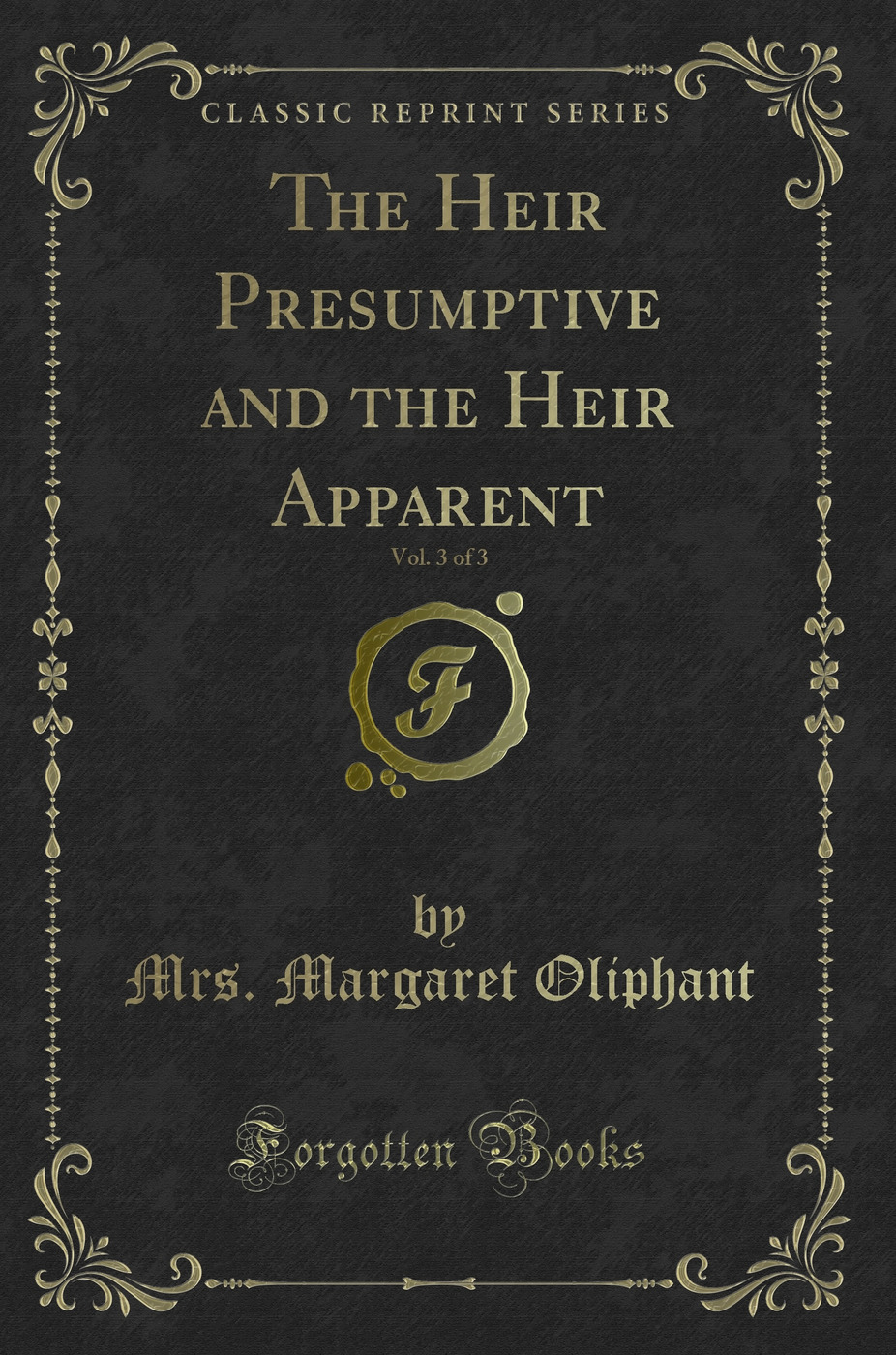 The Heir Presumptive and the Heir Apparent, Vol. 3 of 3 (Classic Reprint)