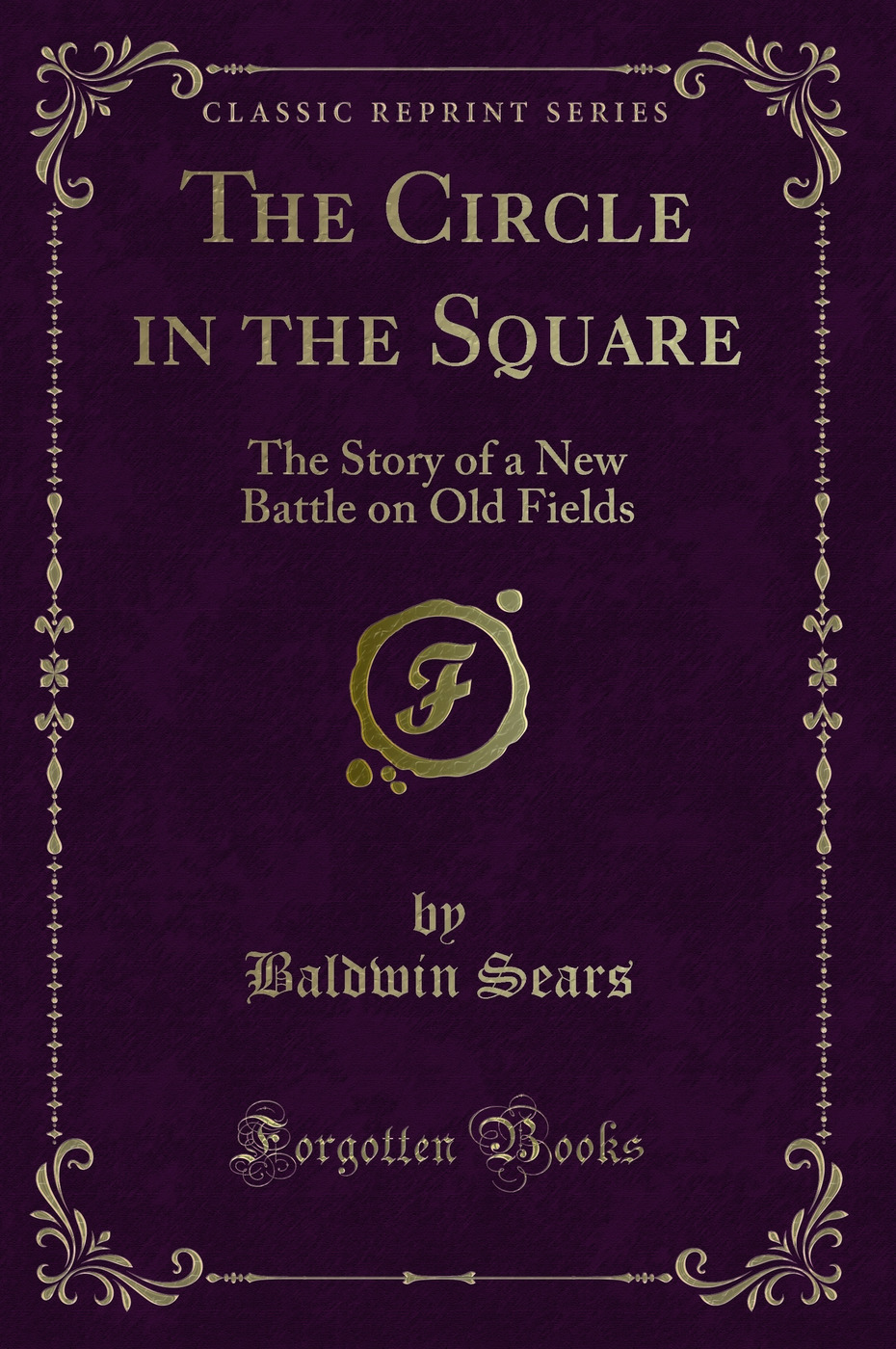 The Circle in the Square: The Story of a New Battle on Old Fields (Classic Reprint)