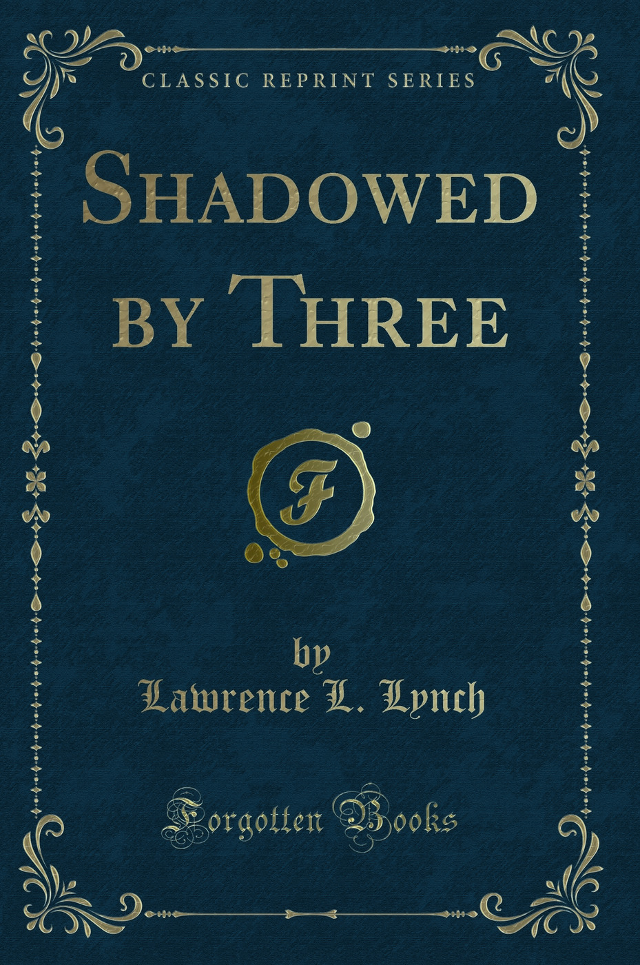 Shadowed by Three (Classic Reprint)