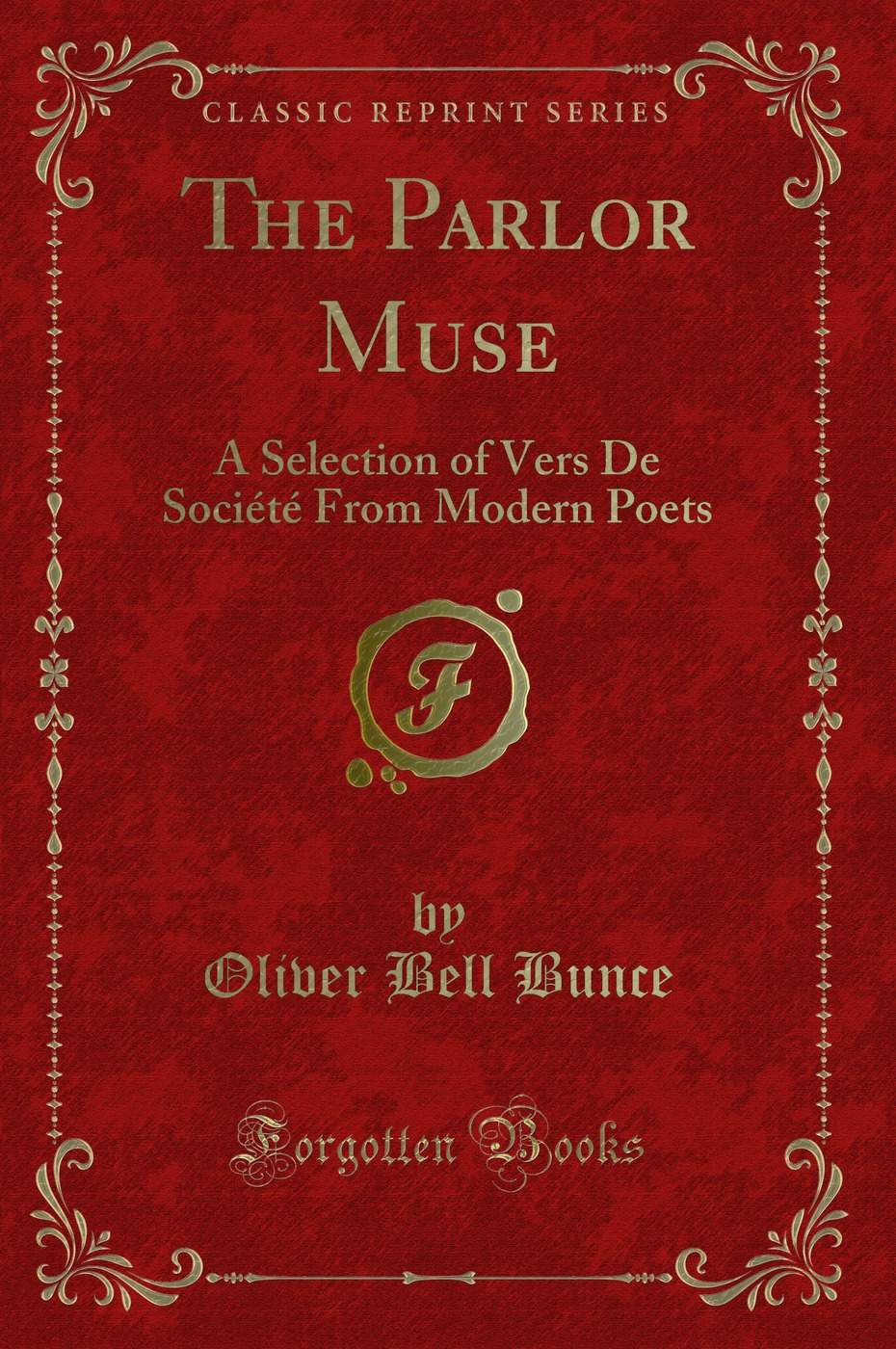 The Parlor Muse: A Selection of Vers De Société, From Modern Poets (Classic Reprint)