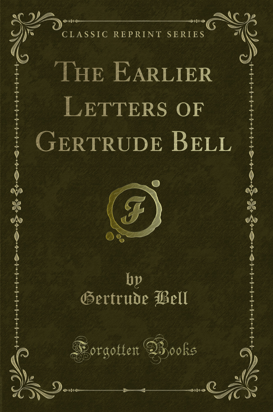 The Earlier Letters of Gertrude Bell (Classic Reprint)