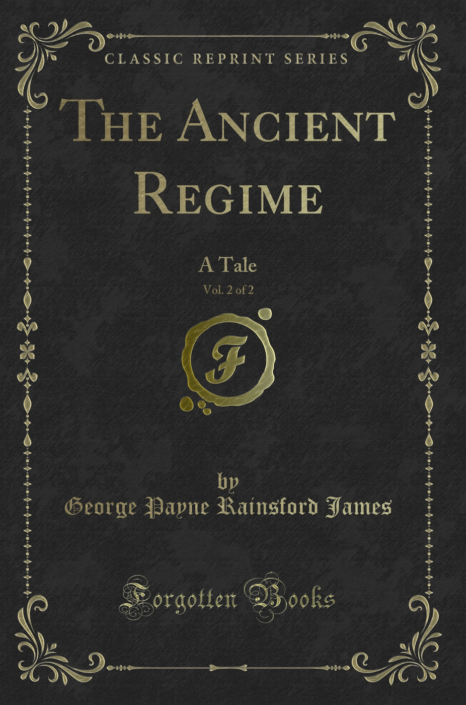 The Ancient Regime, Vol. 2 of 2: A Tale (Classic Reprint)