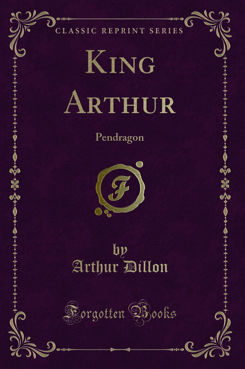 King Arthur: Pendragon (Classic Reprint)