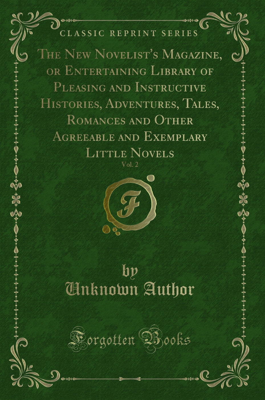 The New Novelist's Magazine, or Entertaining Library of Pleasing and Instructive Histories, Adventures, Tales, Romances and Other Agreeable and Exemplary Little Novels, Vol. 2 (Classic Reprint)