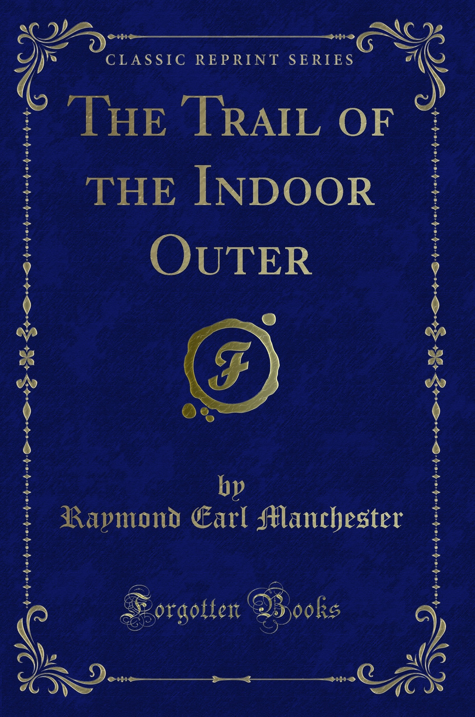 The Trail of the Indoor Outer (Classic Reprint)