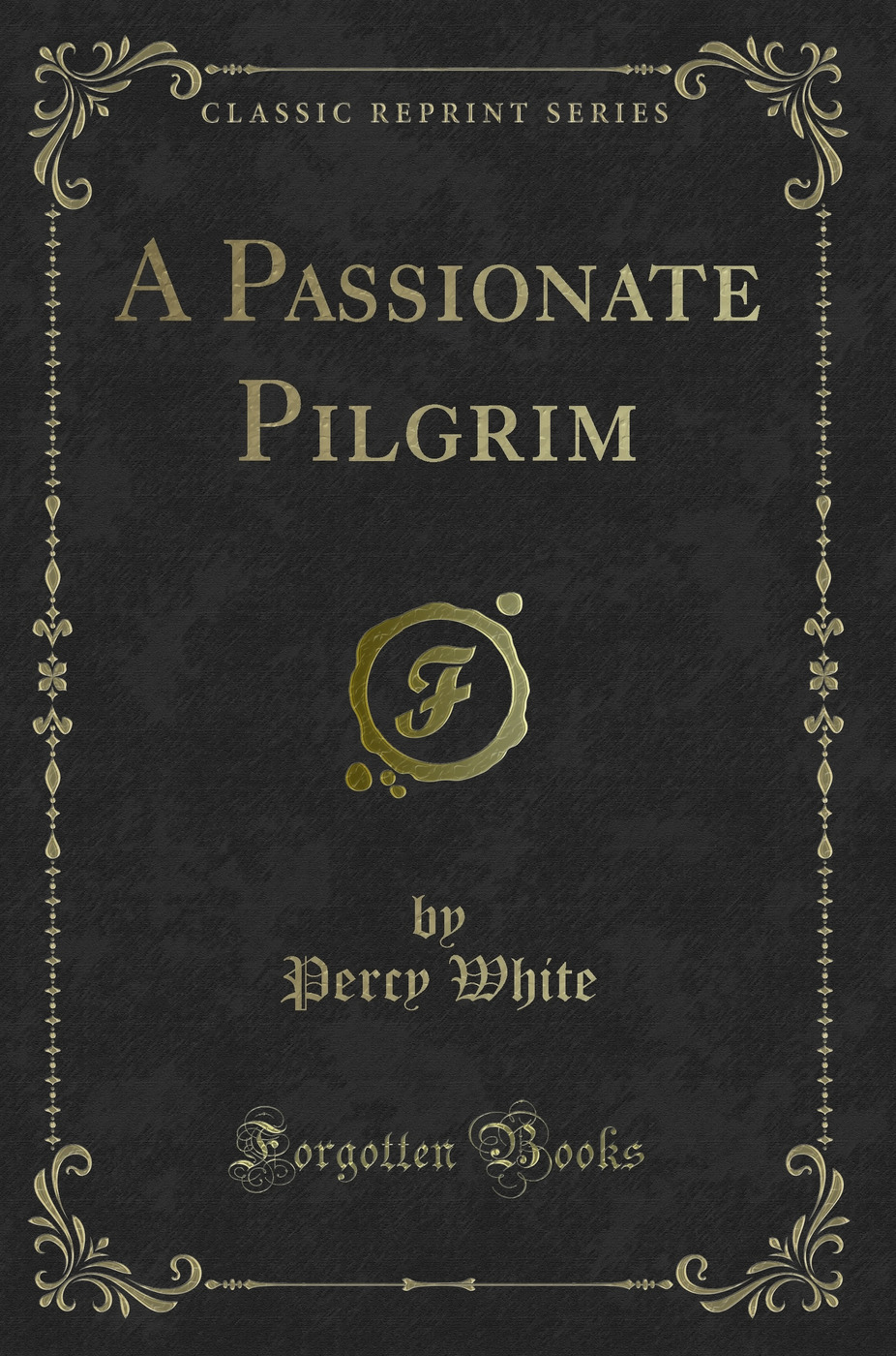 A Passionate Pilgrim (Classic Reprint)