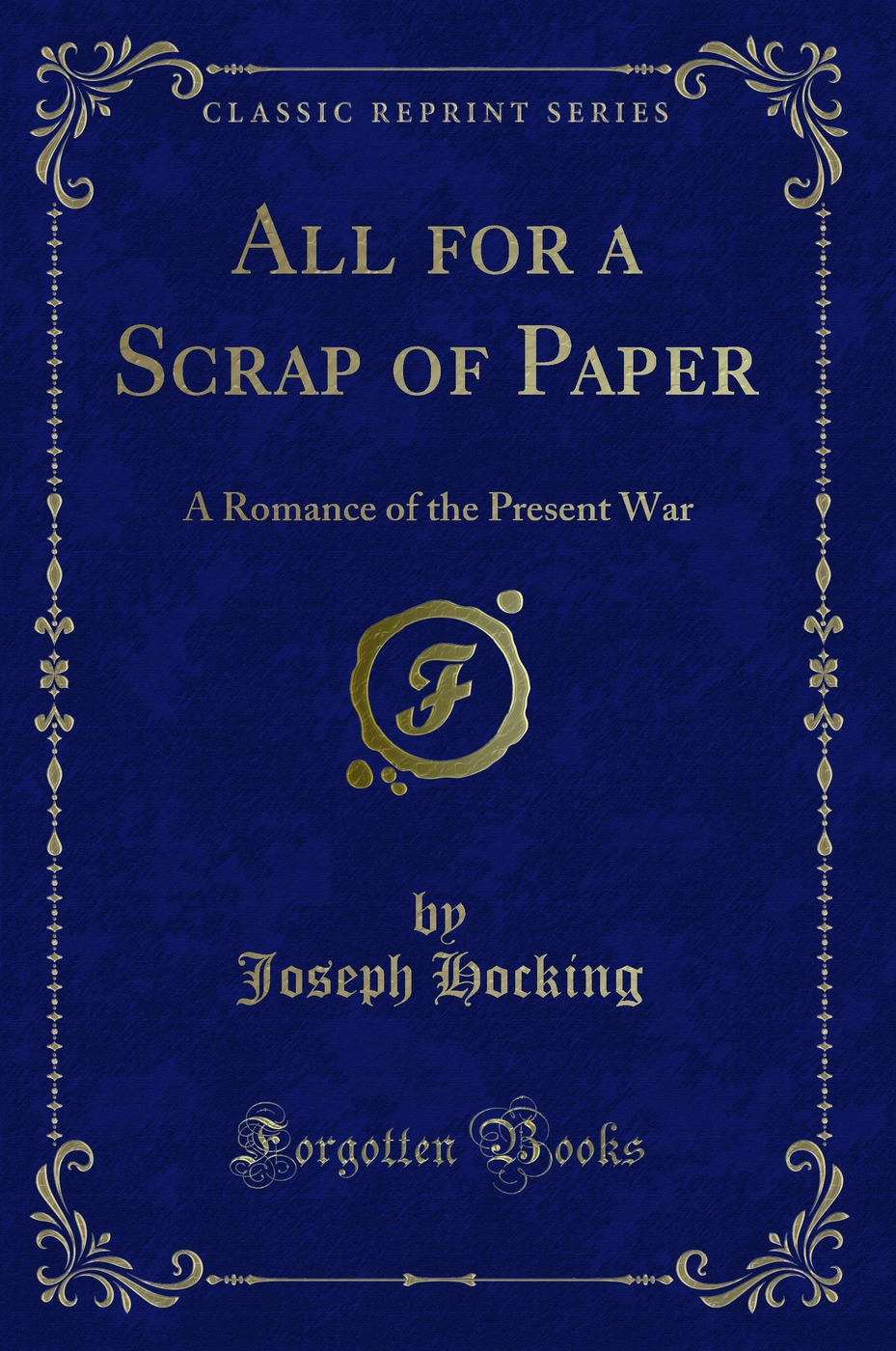All for a Scrap of Paper: A Romance of the Present War (Classic Reprint)