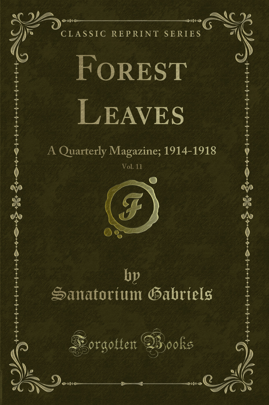 Forest Leaves, Vol. 11: A Quarterly Magazine; 1914-1918 (Classic Reprint)