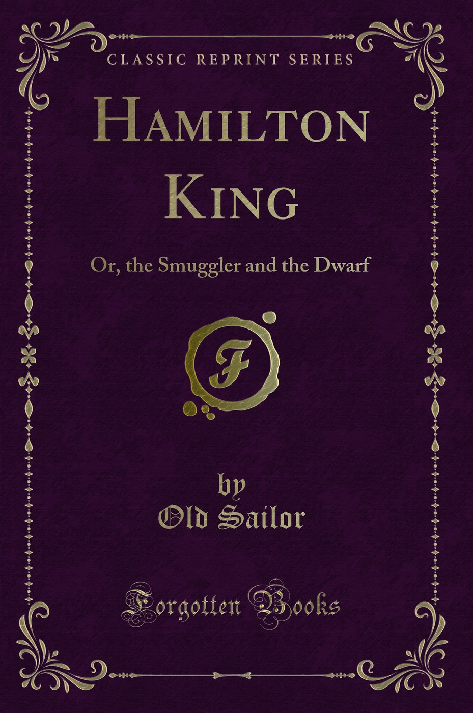 Hamilton King: Or, the Smuggler and the Dwarf (Classic Reprint)