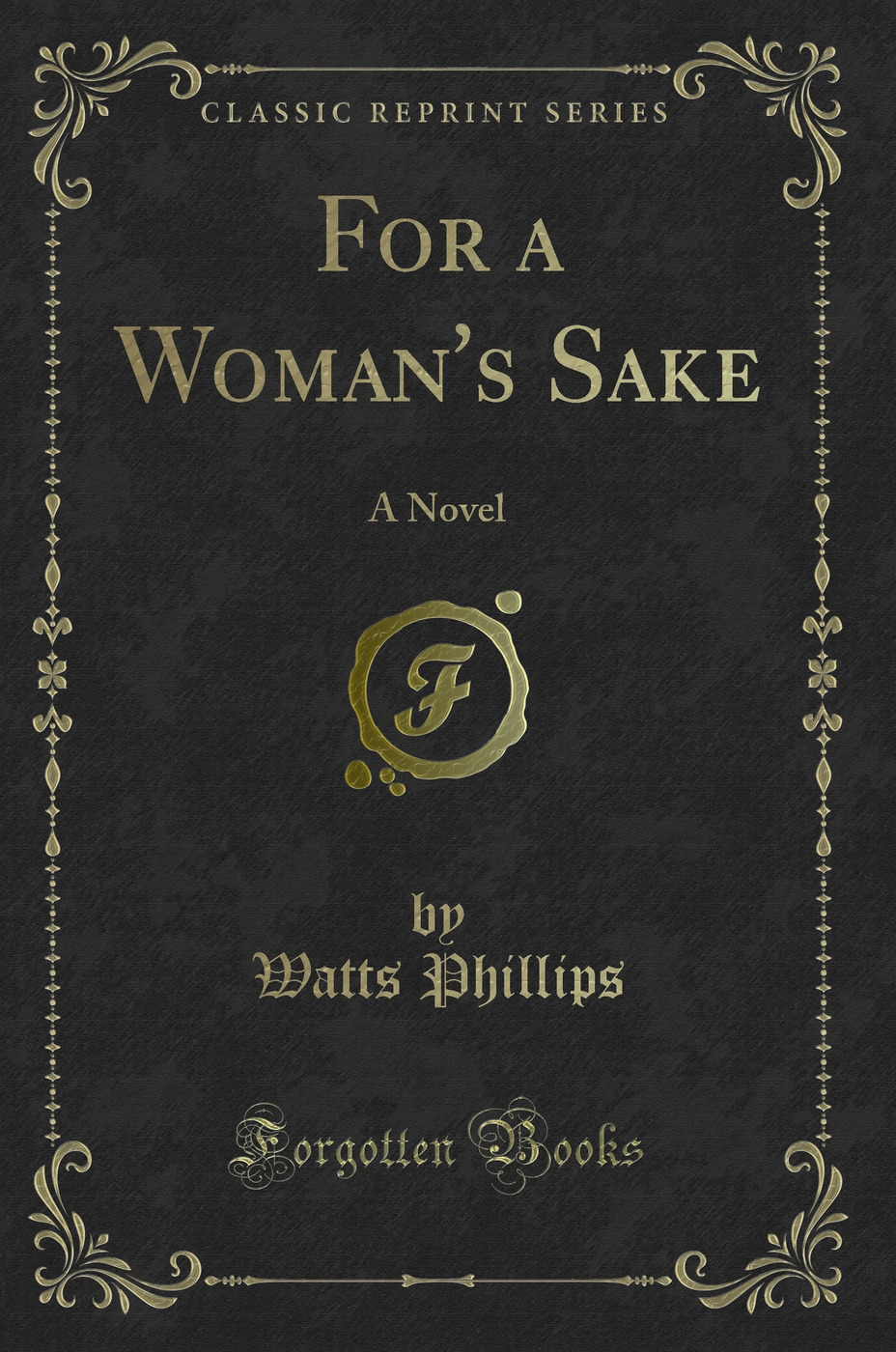 For a Woman's Sake: A Novel (Classic Reprint)