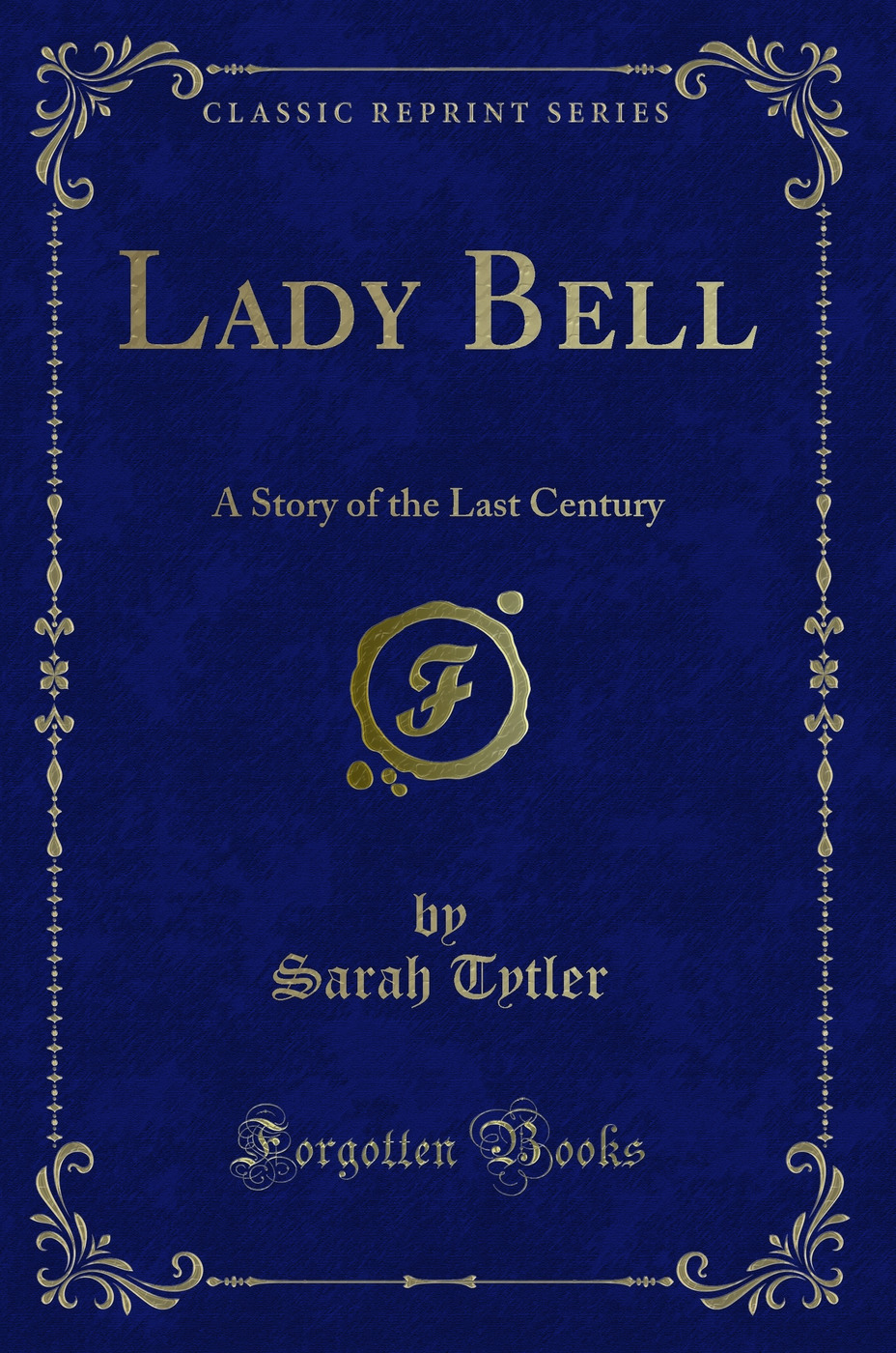 Lady Bell: A Story of the Last Century (Classic Reprint)
