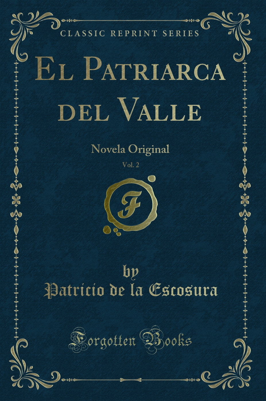 El Patriarca del Valle, Vol. 2: Novela Original (Classic Reprint)