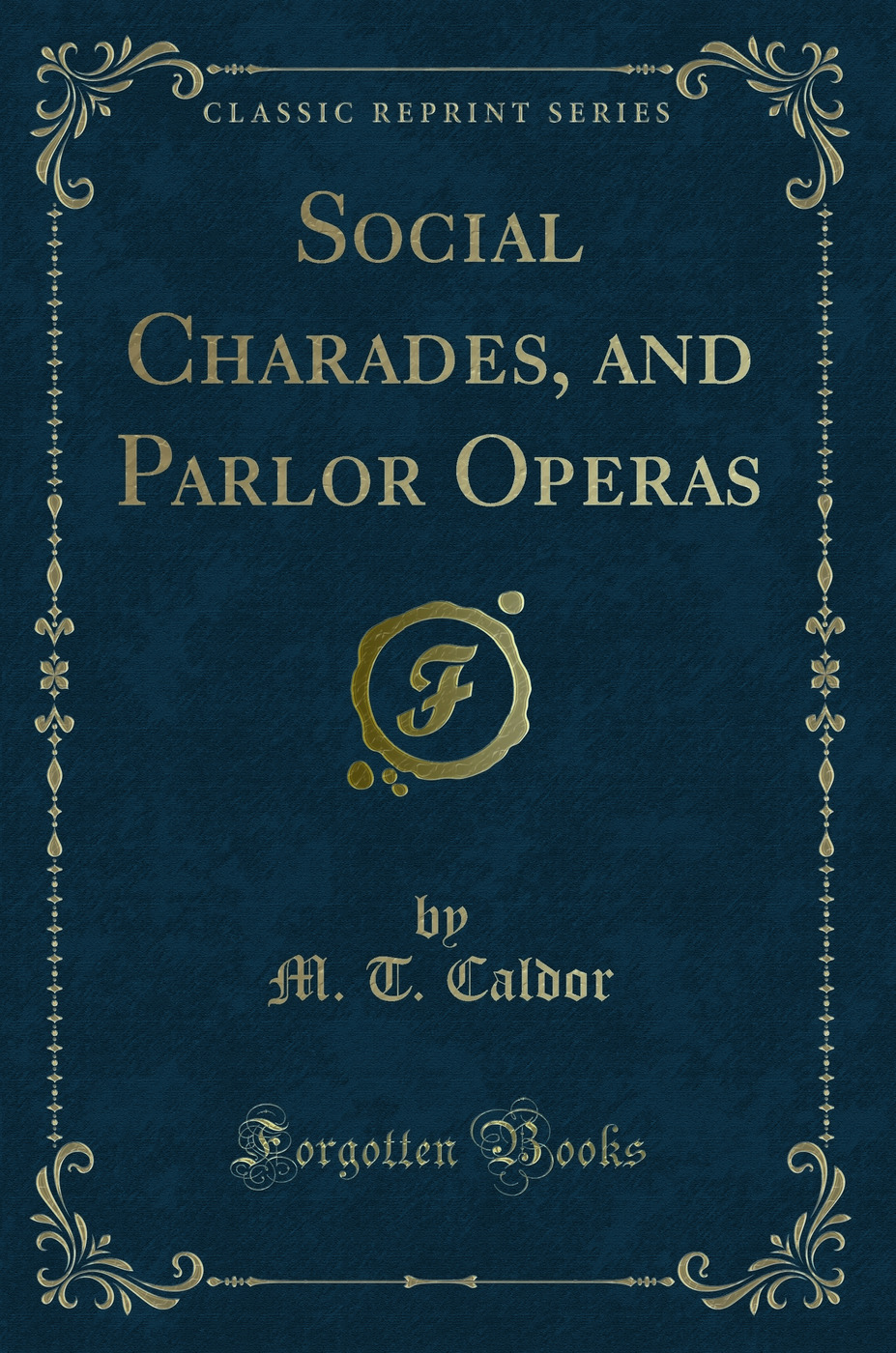 Social Charades, and Parlor Operas (Classic Reprint)