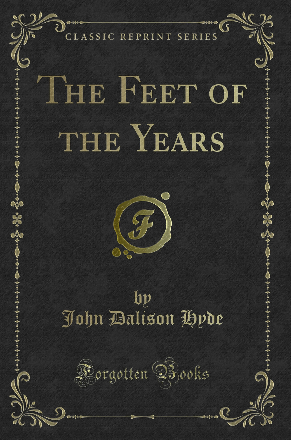 The Feet of the Years (Classic Reprint)