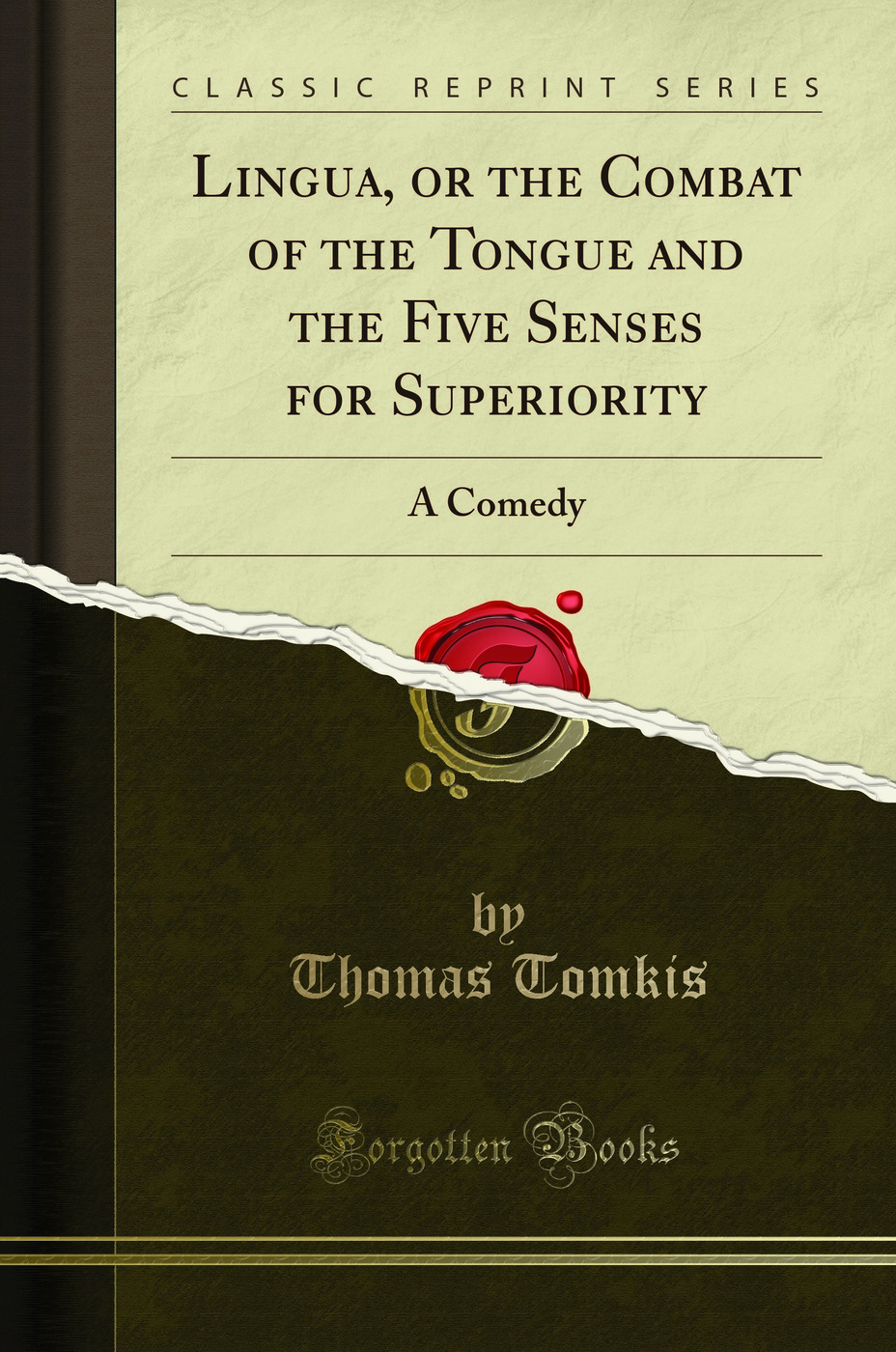 Lingua, or the Combat of the Tongue and the Five Senses for Superiority: A Comedy (Classic Reprint)