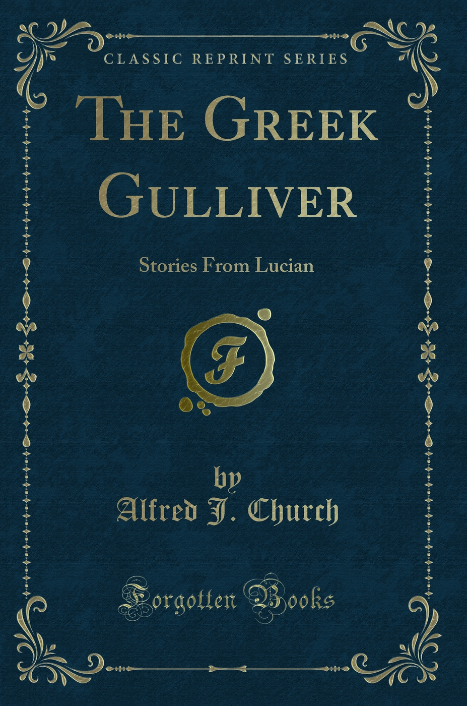 The Greek Gulliver: Stories From Lucian (Classic Reprint)