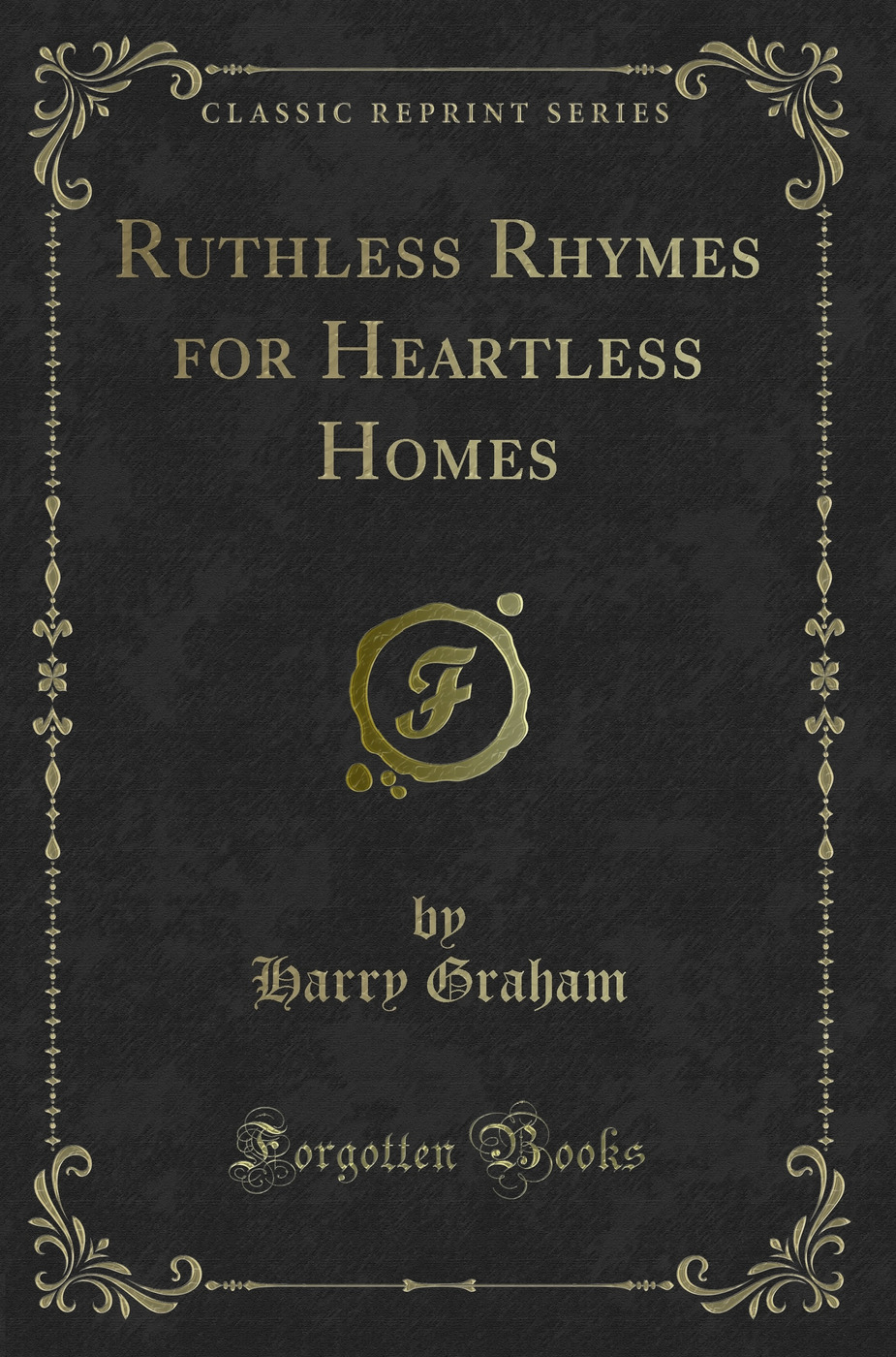 Ruthless Rhymes for Heartless Homes (Classic Reprint)