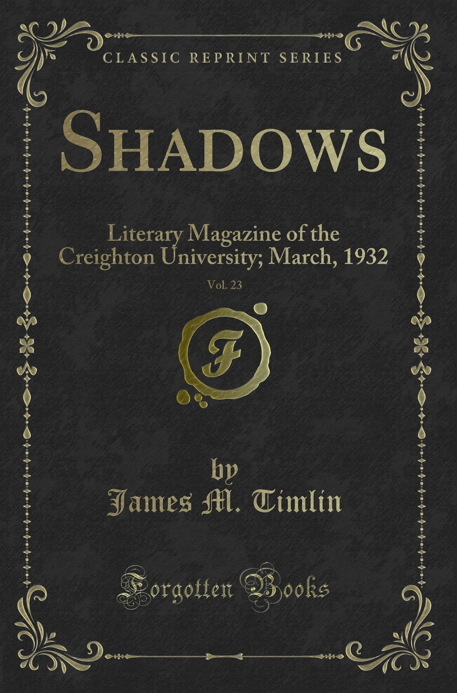 Shadows, Vol. 23: Literary Magazine of the Creighton University; March, 1932 (Classic Reprint)
