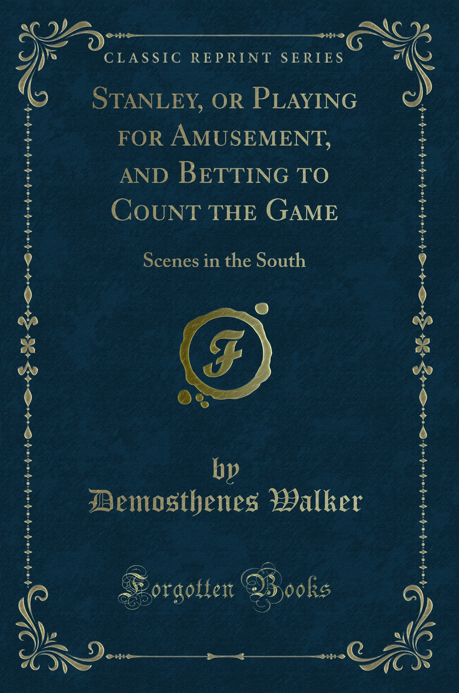 Stanley, or Playing for Amusement, and Betting to Count the Game: Scenes in the South (Classic Reprint)