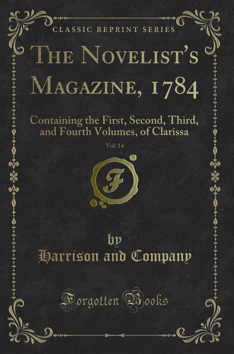 The Novelist's Magazine, 1784, Vol. 14: Containing the First, Second, Third, and Fourth Volumes, of Clarissa (Classic Reprint)