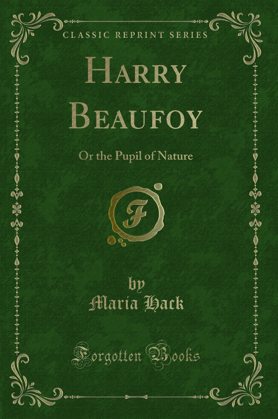 Harry Beaufoy: Or the Pupil of Nature (Classic Reprint)