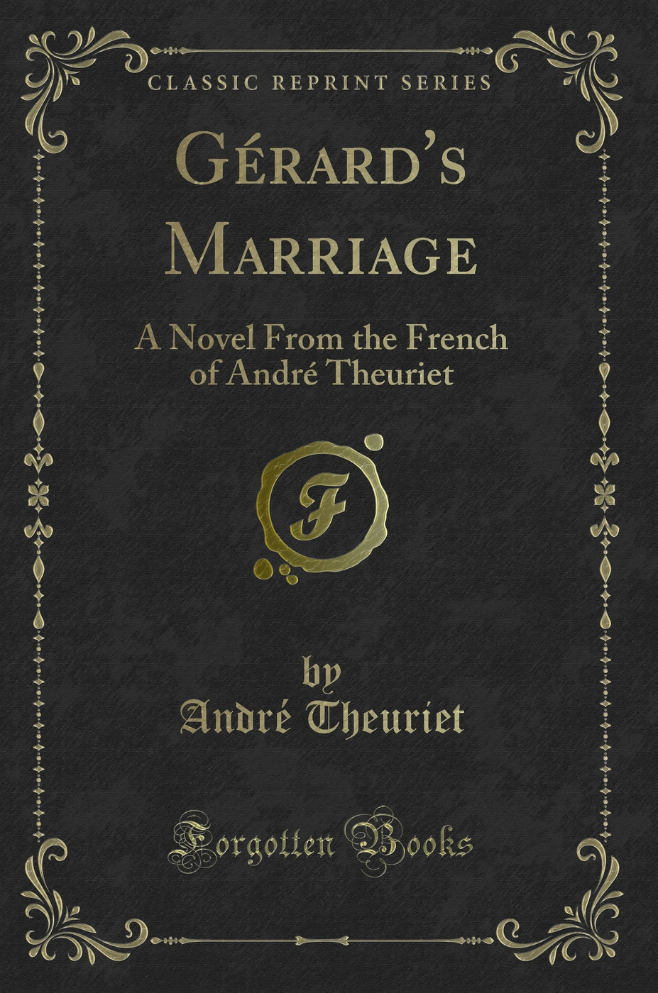 Gérard's Marriage: A Novel From the French of André Theuriet (Classic Reprint)