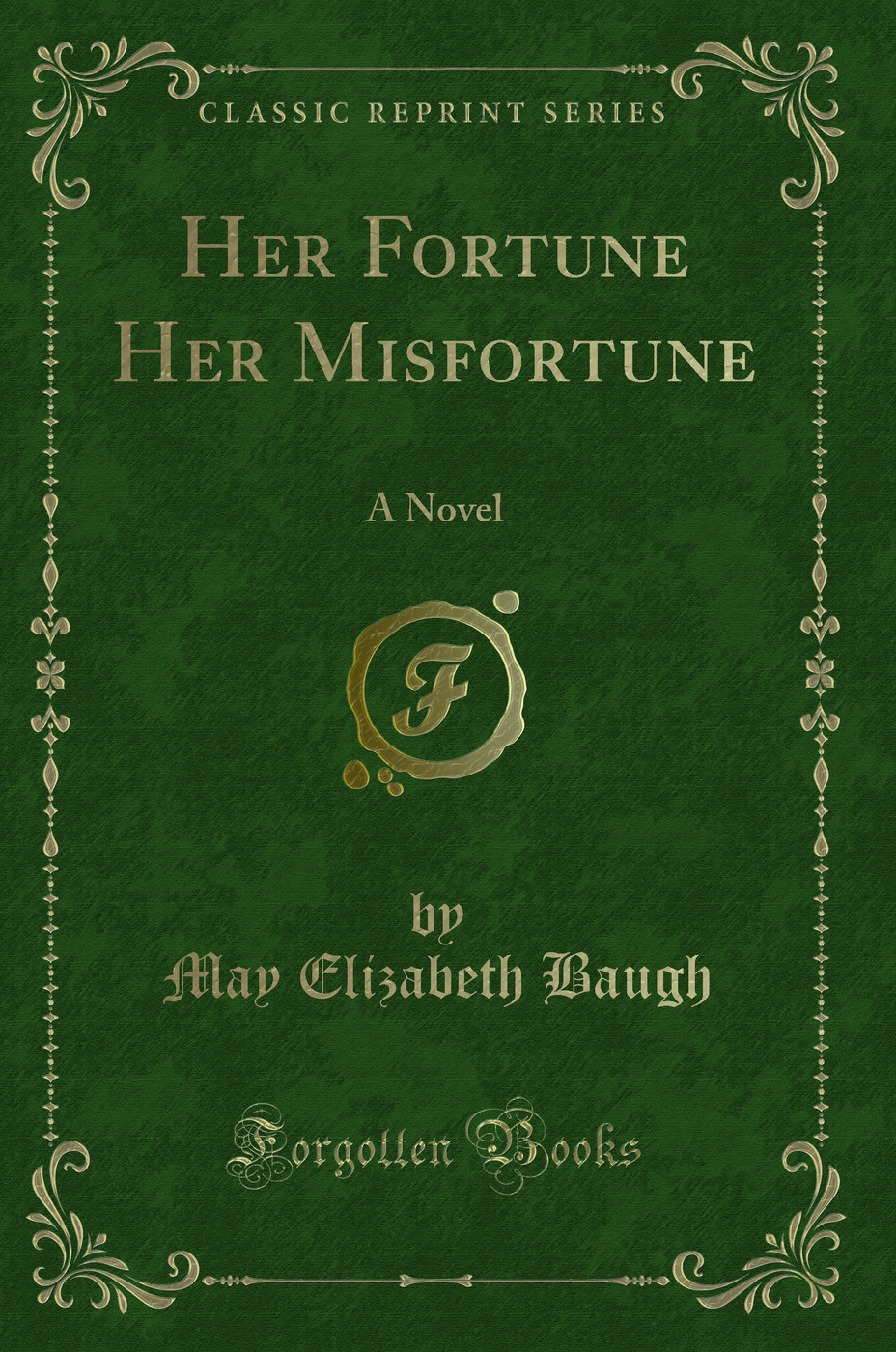 Her Fortune Her Misfortune: A Novel (Classic Reprint)