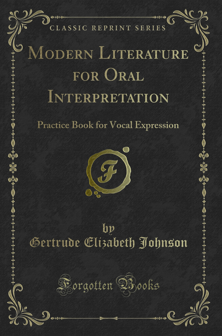 Modern Literature for Oral Interpretation: Practice Book for Vocal Expression (Classic Reprint)