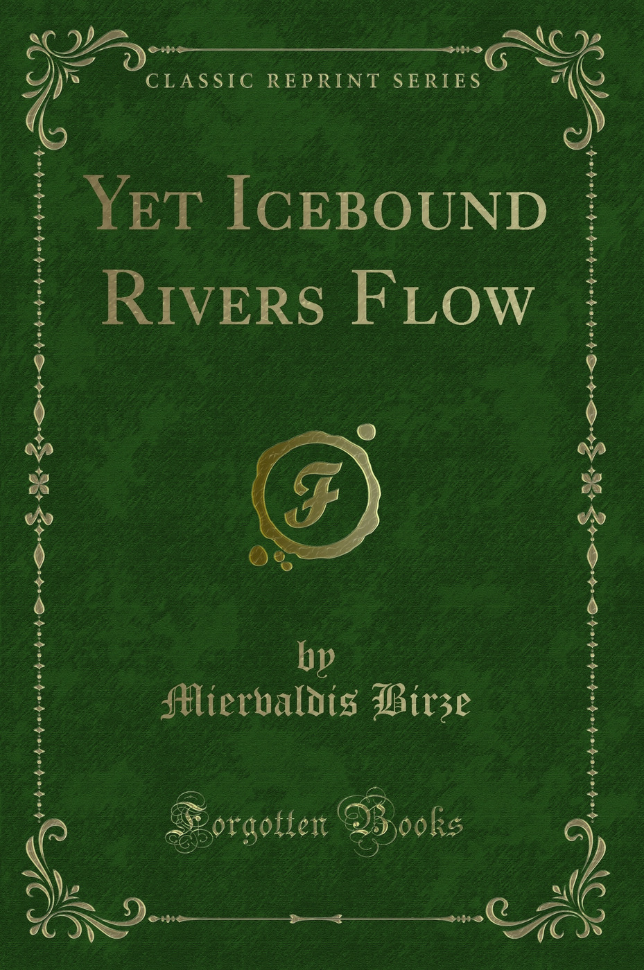 Yet Icebound Rivers Flow (Classic Reprint)